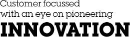Customer focussed with an eye on pioneering innovation.