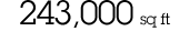 243,000 sq ft.